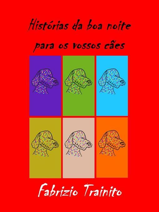 Title details for Histórias curtas da boa noite para os vossos Cães by Fabrizio Trainito - Available